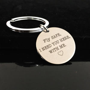 I Need You Here With Me Fly Safe Engraved Keyring - FREE SHIPPING